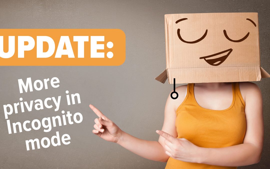 Did you notice Incognito mode’s improved privacy?
